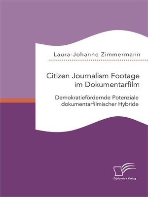 cover image of Citizen Journalism Footage im Dokumentarfilm. Demokratiefördernde Potenziale dokumentarfilmischer Hybride